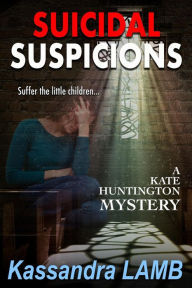 Title: SUICIDAL SUSPICIONS (A Kate Huntington Mystery, #8), Author: Kassandra Lamb