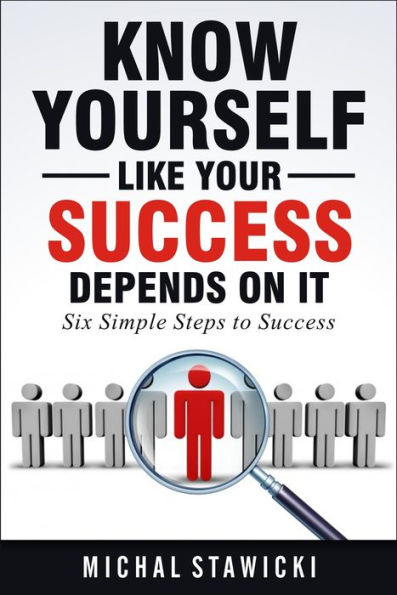 Know Yourself Like Your Success Depends on It (Six Simple Steps to Success, #2)