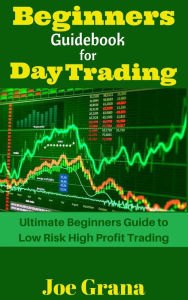 Title: Beginners Guidebook for Day Trading, Author: Joe Grana
