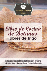 Title: Libro de Cocina de Botanas Libres de Trigo, Author: Sarah Sophia