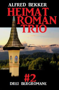 Title: Heimatroman Trio #2, Author: Alfred Bekker