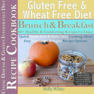 Title: Gluten Free & Wheat Free Diet Brunch & Breakfast Celiac Disease Recipe Cookbook 40+ Healthy & Comforting Recipes to Enjoy (Wheat Free Gluten Free Diet Recipes for Celiac / Coeliac Disease & Gluten Intolerance Cook Books, #1), Author: Milly White