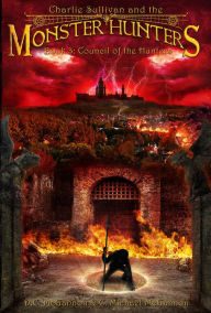 Title: Charlie Sullivan and the Monster Hunters: Council of the Hunters, Author: DC McGannon