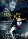 The Shadow of the Moon (Immortals of London, #4)