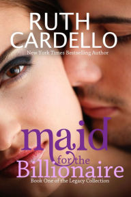 Maid For The Billionaire (The Legacy Collection, #1)