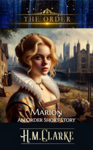 Title: Marion - An 'Order' Short Story (The Order), Author: H.M. Clarke