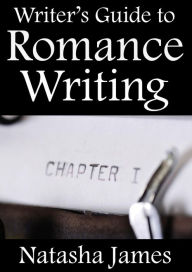 Title: Writer's Guide to Romance Writing, Author: Natasha James
