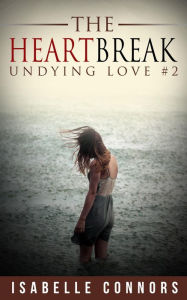 The Heartbreak (Undying Love, #2)