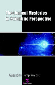 Title: Theological Mysteries In Scientific Perspective, Author: Dr. Augustine Pamplany