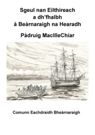 Title: Sgeul nan Eilthireach a dh'fhalbh a Bearnaraigh na Hearadh, Author: P?druig MacIlleChiar