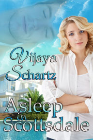 Title: Asleep in Scottsdale, Author: Vijaya Schartz