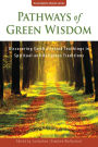 Pathways of Green Wisdom: Discovering Earth Centred Teachings in Spiritual and Religious Traditions
