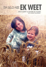 Title: Ek glo nie, Ek Weet, Author: Albert de Villiers