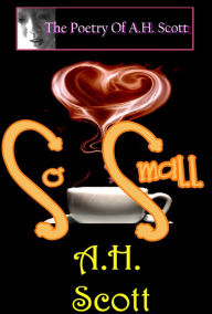 Title: The Poetry Of A.H. Scott: So Small, Author: A.H. Scott