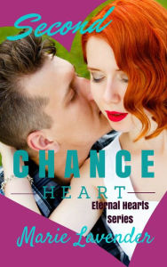 Title: Second Chance Heart (Eternal Hearts Series Book 1), Author: Marie Lavender