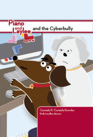 Title: Piano and Laylee and the Cyberbully, Author: Carmela N. Curatola Knowles
