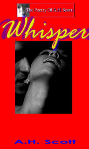 Title: The Poetry Of A.H. Scott: Whisper, Author: A.H. Scott