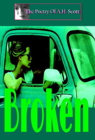 Title: The Poetry Of A.H. Scott: Broken, Author: A.H. Scott