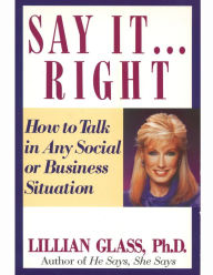 Title: Say It Right: How to Talk In Any Social or Business Situation, Author: Lillian Glass