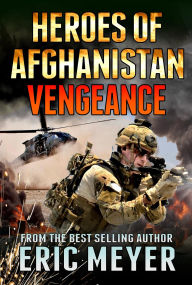 Title: Black Ops Heroes of Afghanistan: Vengeance, Author: Eric Meyer