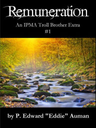 Title: Remuneration, An IPMA Troll Brother Extra #1, Author: P. Edward Auman