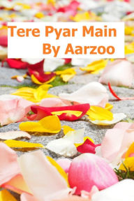 Title: Tere Pyar Main, Author: Aarzoo