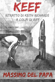 Title: KEEF: Ritratto di Keith Richards a colpi di riff, Author: Massimo Del Papa