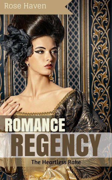 Historical Romance: Regency Romance: The Heartless Rake (Sweet Regency Historical Romance Short Stories)