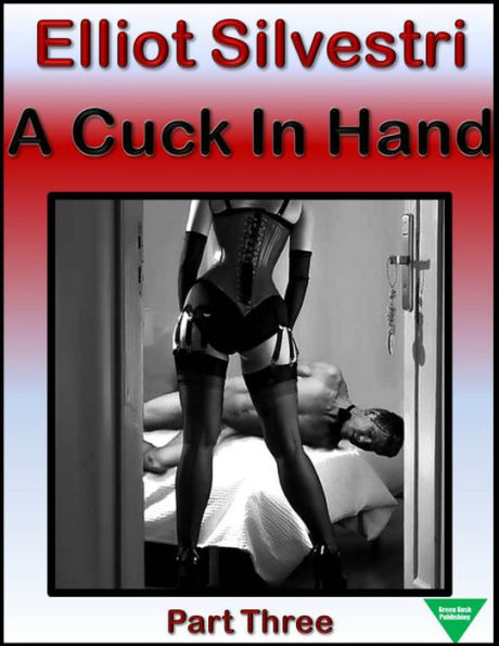 A Cuck In Hand Part Three