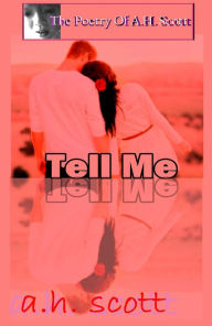 Title: The Poetry Of A.H. Scott: Tell Me, Author: A.H. Scott
