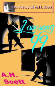 Title: The Poetry Of A.H. Scott: Lovesong 99, Author: A.H. Scott