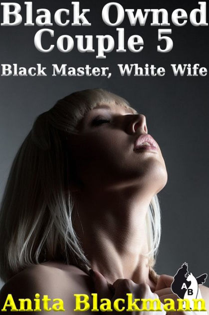 Black Owned Couple 5 Black Master, White Wife by Anita Bl pic photo