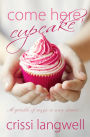 Come Here, Cupcake