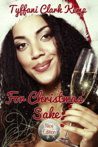 Title: For Christmas Sake: Nice Edition, Author: Tyffani Clark Kemp