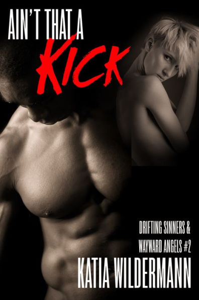 Ain't That a Kick (Drifting Sinners & Wayward Angels #2)