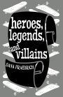 Heroes, Legends, and Villains