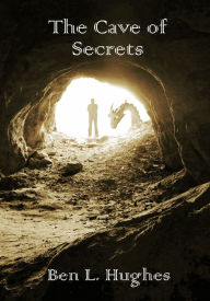 Title: The Cave of Secrets (Dragon Adventure Series 2: Book 2), Author: Ben L. Hughes