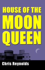 Title: House of the Moon Queen, Author: Chris Reynolds
