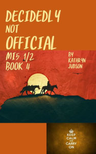 Title: Decidedly Not Official, Author: Kathryn Judson