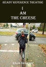 Ready Reference Treatise: I Am the Cheese