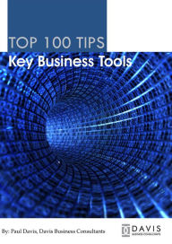 Title: Top 100 Tips Key Business Tools, Author: Paul Davis