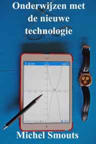 Title: Onderwijzen met de nieuwe technologie, Author: Michel Smouts
