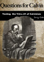 Questions for Calvin: Testing the T.U.L.I.P. of Calvinism