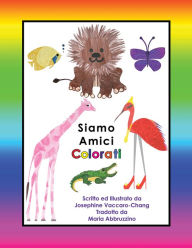 Title: Siamo Amici Colorati, Author: Josephine Vaccaro-Chang