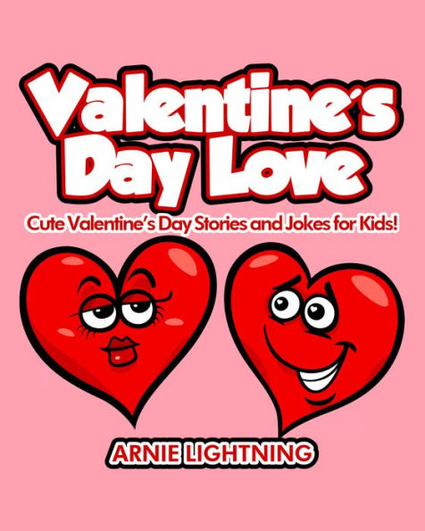 Valentine's Day Love: Cute Valentine's Day Stories and Jokes for Kids!