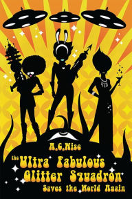 Title: The Ultra Fabulous Glitter Squadron Saves the World Again, Author: A.C. Wise