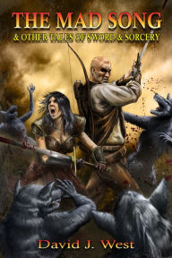 Title: The Mad Song and Other Tales of Sword & Sorcery, Author: David J. West