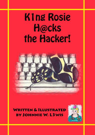 Title: King Rosie Hacks the Hacker!, Author: Johnnie W. Lewis