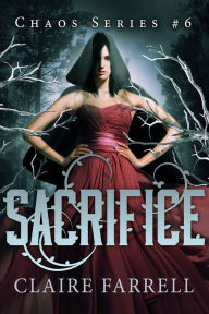 Title: Sacrifice (Chaos #6), Author: Claire Farrell