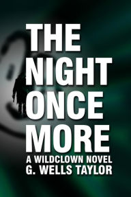 Title: The Night Once More: A Wildclown Novel, Author: G. Wells Taylor